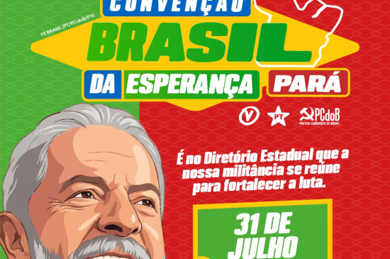 Federação Brasil da Esperança (PT-PCdoB-PV) realiza Convenção Estadual nesta sexta-feira (31), em Belém 